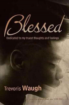 Blessed : Dedicated to My Truest Thoughts and Feelings by Trevoris Waugh - Paperback