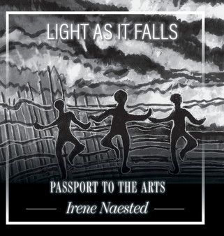 Light as it Falls : Passport to the Arts by Irene Naested - Hardback