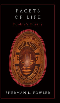 Facets Of Life : Pookie's Poetry by Sherman L Fowler - Hardback