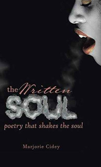 The Written Soul : Poetry that Shakes the Soul by Marjorie Cidey - Hardback
