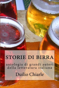 Storie di birra : Antologia di grandi autori della letteratura italiana : 8 by Duilio Chiarle - Paperback