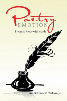 Poetry Emotion : Presents: A way with words by James Kenneth Jr Watson - Paperback