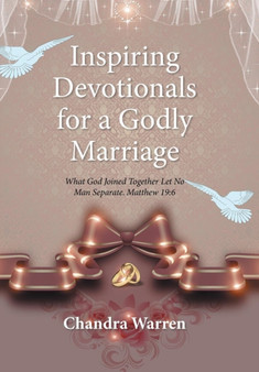 Inspiring Devotionals for a Godly Marriage : What God Joined Together Let No Man Separate. Matthew 19:6 by Chandra Warren - Hardback