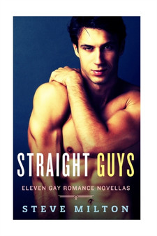 Straight Guys : Eleven Gay Romance Novellas Collection by Steve Milton - Paperback