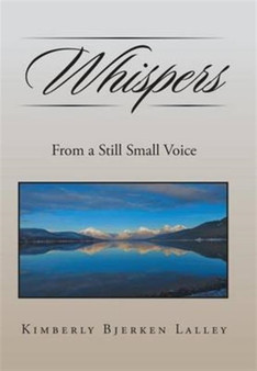 Whispers : From a Still Small Voice by Kimberly Bjerken Lalley - Hardback