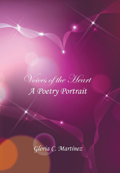 Voices of the Heart : A Poetry Portrait by Gloria C Martinez - Hardback