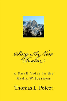 Sing A New Psalm : A Small Voice in the Media Wilderness by Thomas L Poteet - Paperback
