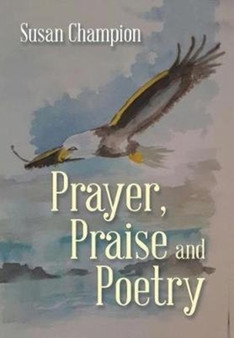 Prayer, Praise and Poetry by Susan Champion - Hardback