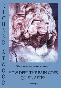 How Deep The Pain Goes Quiet, After by Richard Atwood - Hardback