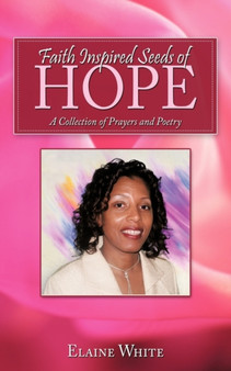 Faith Inspired Seeds of Hope : A Collection of Prayers and Poetry by Elaine White - Paperback