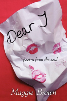 Dear 'J' : Poetry from the Soul by Maggie Brown - Paperback