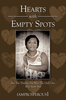 Hearts With Empty Spots : And You Thought You Were The Only One, Well You're Not by iamprosperous1 - Paperback