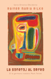 La Sonetoj al Orfeo. Die Sonette an Orpheus. (En Esperanto kaj la germana - Esperanto und Deutsch) by Rainer Maria Rilke - Paperback