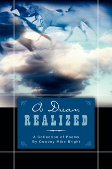 A Dream Realized : A Collection of Poems By Cowboy Mike Bright by Mike Bright - Hardback