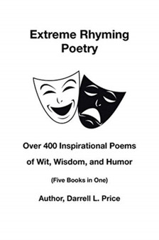 Extreme Rhyming Poetry : Over 400 Inspirational Poems of Wit, Wisdom, and Humor (Five Books in One) by Darrell L Price - Paperback
