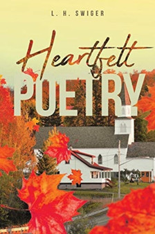Heartfelt Poetry by L H Swiger - Paperback
