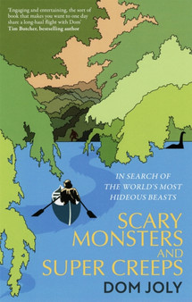 Scary Monsters and Super Creeps : In Search of the World's Most Hideous Beasts by Dom Joly - Paperback