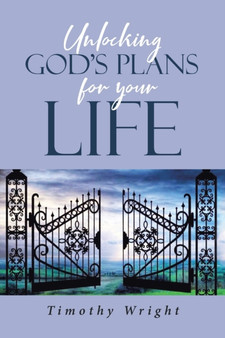 Unlocking God's Plans for Your Life by Timothy Wright - Paperback