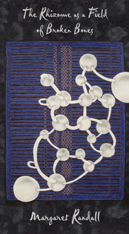 The Rhizome as a Field of Broken Bones by Margaret Randall - Paperback