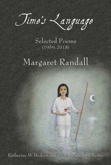 Time's Language : Selected Poems (1959-2018) by Margaret Randall - Hardback