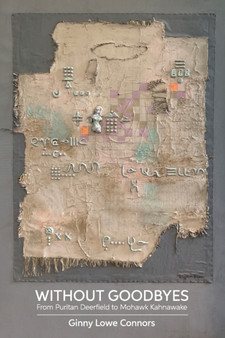 Without Goodbyes : From Puritan Deerfield to Mohawk Kahnawake by Ginny Lowe Connors - Paperback