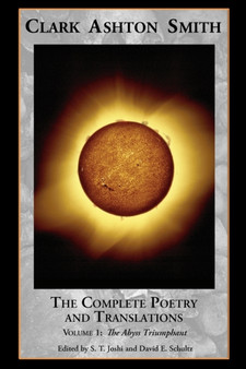 The Complete Poetry and Translations Volume 1 : The Abyss Triumphant by Clark Ashton Smith - Paperback