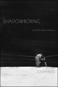 Shadowboxing : poems & impersonations by Joseph Rios - Paperback