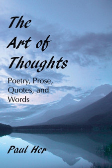 The Art of Thoughts - Poetry, Prose, Quotes, and Words by Paul Her - Paperback