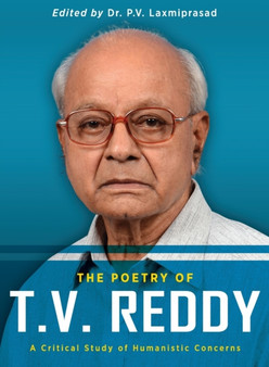 The Poetry of T.V. Reddy : A Critical Study of Humanistic Concerns by T Vasudeva Reddy - Paperback