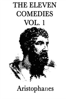 The Eleven Comedies -Vol. 1- by Aristophanes Aristophanes - Paperback