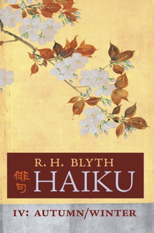 Haiku (Volume IV) : Autumn / Winter by R H Blyth - Hardback