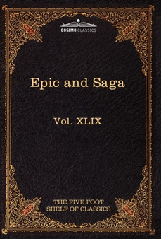 Epic and Saga - Beowulf Et.Al. : The Five Foot Shelf of Classics, Vol. XLIX (in 51 Volumes) by Charles W Eliot - Hardback