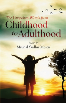 The Unspoken Words From Childhood to Adulthood by Mrunal Sudhir Mestri - Paperback