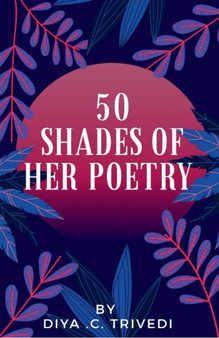 50 shades of her poetry by Diya Trivedi - Paperback