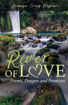 River of Love : Poems, Prayers and Promises by Jennifer Craig Naglieri - Paperback