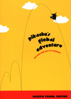 Pikachu's Global Adventure : The Rise and Fall of Pokemon by Joseph Tobin - Hardback