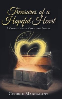 Treasures of a Hopeful Heart : A Collection of Christian Poetry by George Magdalany - Hardback