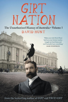 Girt Nation: The Unauthorised History of Australia Volume 3 by David Hunt - Paperback