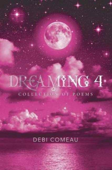 Dreaming 4 : Collection of Poems by Debi J Comeau - Paperback