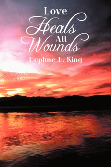 Love Heals All Wounds by Daphne L. King - Paperback