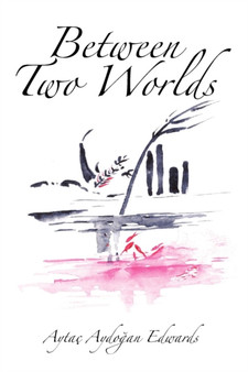 Between Two Worlds by Aytac Aydooan Edwards - Paperback