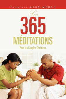 Les 365 Meditations : Pour les Couples Chretiens. by Francois Akoa-Mongo - Paperback