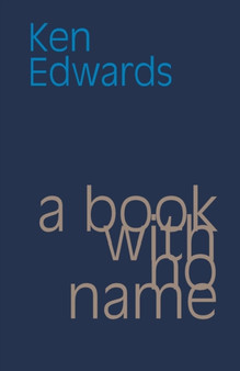 A Book with No Name by Ken Edwards - Paperback