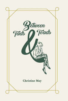 Between Tads and Toads by Christine May - Hardback