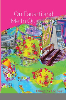 On Faustti and Me In Quasi-Sino Poetry by Douglas Gilbert - Paperback