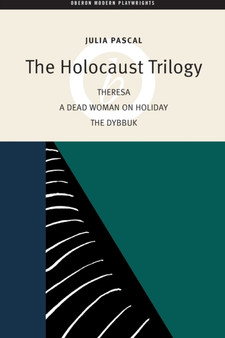 The Holocaust Trilogy : The Dybbuk / Dead Woman on Holiday / Theresa by Julia Pascal - Paperback