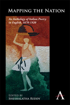 Mapping the Nation : An Anthology of Indian Poetry in English, 1870???1920 by Sheshalatha Reddy - Paperback