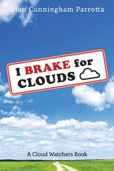 I Brake for Clouds : A Cloud Watchers Book by Dian Cunningham Parrotta - Paperback