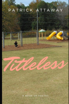 Titleless : A Poetry Collection by Patrick Attaway - Paperback