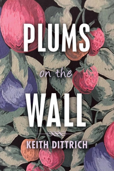 Plums on the Wall by Keith Dittrich - Paperback